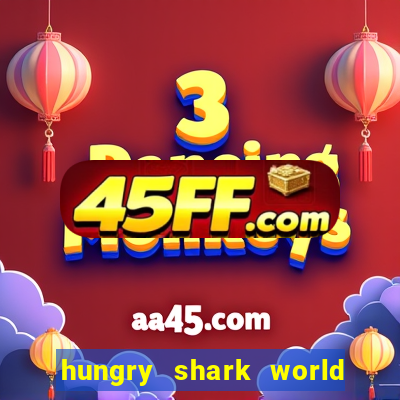 hungry shark world dinheiro infinito ios